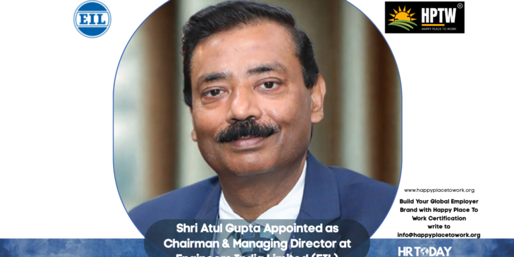 Shri Atul Gupta Appointed as Chairman & Managing Director at Engineers India Limited (EIL)