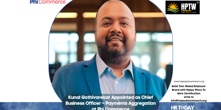 Kunal Gothivarekar Appointed as Chief Business Officer – Payments Aggregation at Phi Commerce
