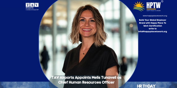 TAV Airports Appoints Melis Tunaveli as Chief Human Resources Officer