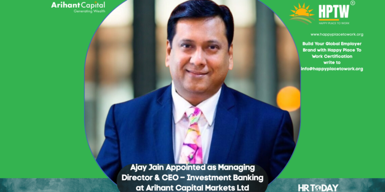 Ajay Jain Appointed as Managing Director & CEO – Investment Banking at Arihant Capital Markets Ltd