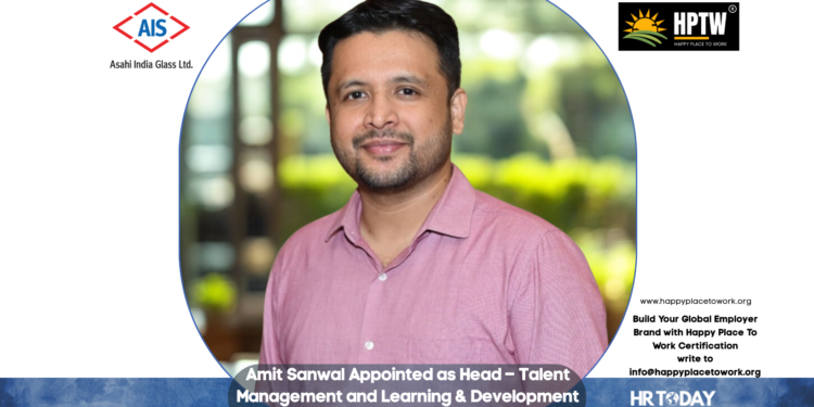 Amit Sanwal Appointed as Head – Talent Management and Learning & Development at Asahi India Glass Limited (AIS)