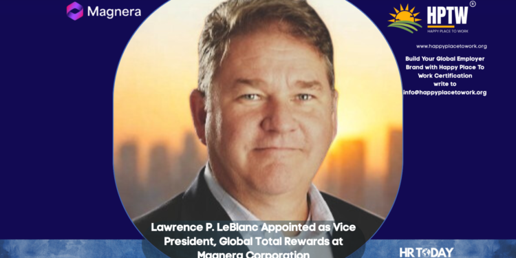 Lawrence P. LeBlanc Appointed as Vice President, Global Total Rewards at Magnera Corporation