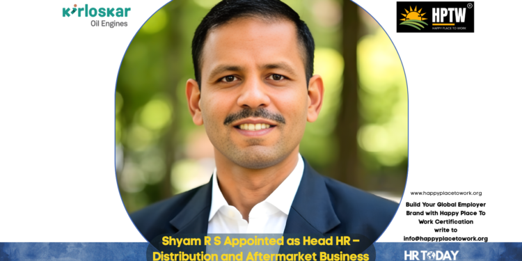 Shyam R S Appointed as Head HR – Distribution and Aftermarket Business at Kirloskar Oil Engines Limited