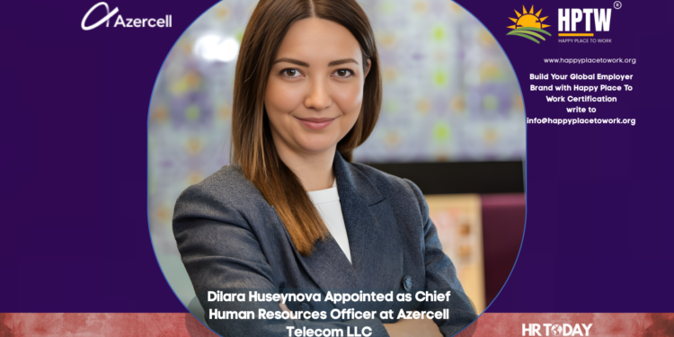 Dilara Huseynova Appointed as Chief Human Resources Officer at Azercell Telecom LLC