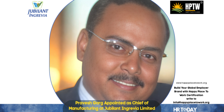 Pravesh Garg Appointed as Chief of Manufacturing at Jubilant Ingrevia Limited