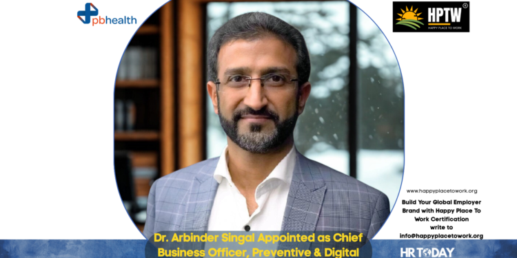 Dr. Arbinder Singal Appointed as Chief Business Officer, Preventive & Digital Health at PB Health