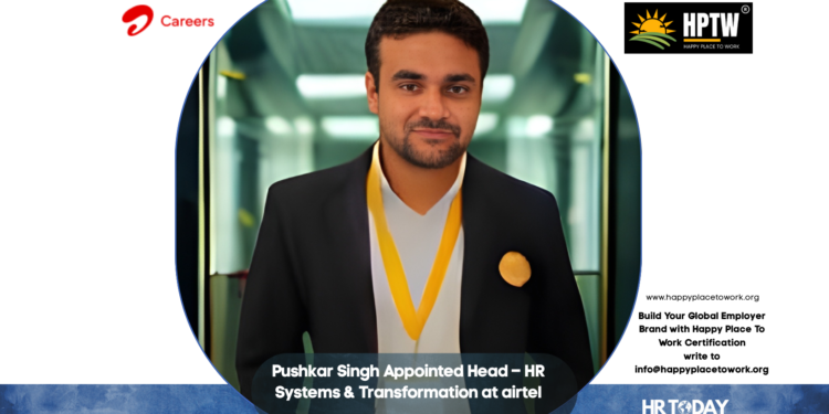 Pushkar Singh Appointed Head – HR Systems & Transformation at airtel