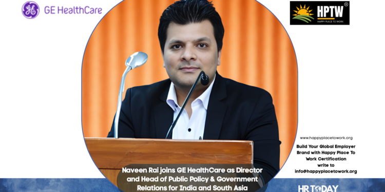 Naveen Rai joins GE HealthCare as Director and Head of Public Policy & Government Relations for India and South Asia