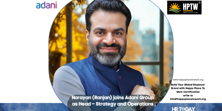 Narayan (Ranjan) joins Adani Group as Head – Strategy and Operations