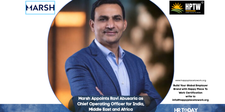 Marsh Appoints Ravi Abusaria as Chief Operating Officer for India, Middle East and Africa