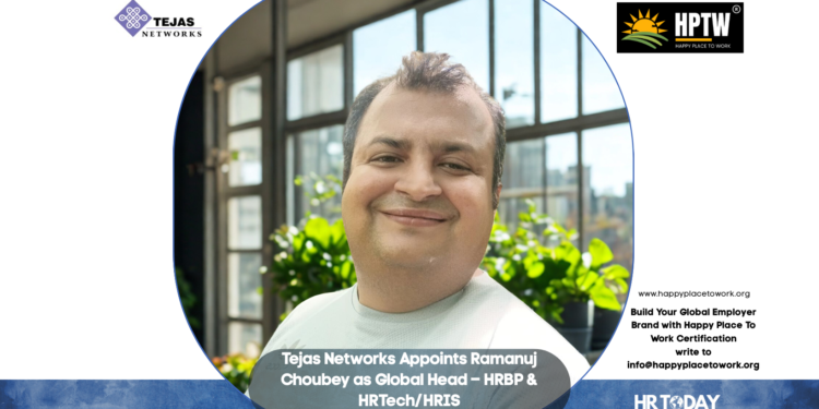 Tejas Networks Appoints Ramanuj Choubey as Global Head – HRBP & HRTech/HRIS
