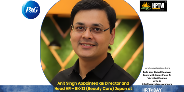 Anit Singh Appointed as Director and Head HR – SK-II (Beauty Care) Japan at Procter & Gamble