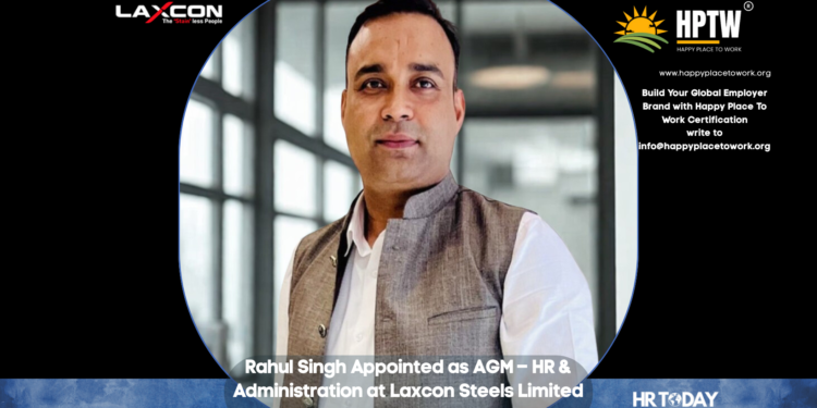 Rahul Singh Appointed as AGM – HR & Administration at Laxcon Steels Limited