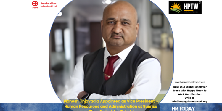 Mahesh Jinjavadia Appointed as Vice President – Human Resources and Administration at Sunrise Glass Industries Pvt Ltd