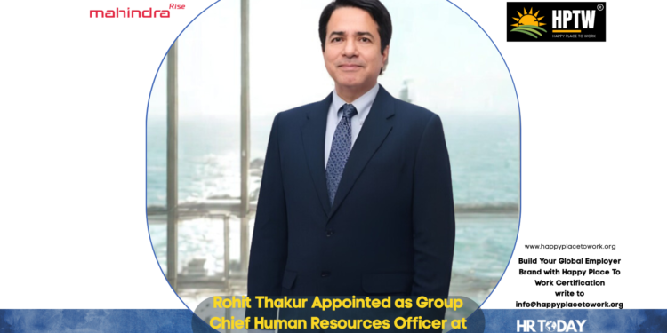 Rohit Thakur Appointed as Group Chief Human Resources Officer at Mahindra Group