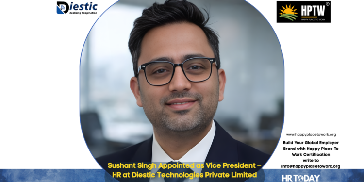 Sushant Singh Appointed as Vice President – HR at Diestic Technologies Private Limited