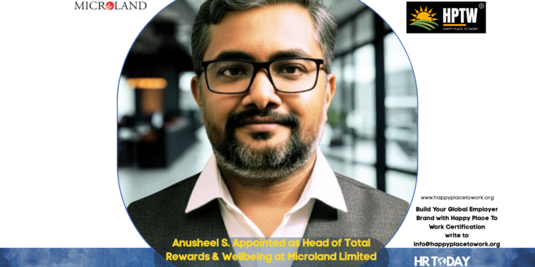 Anusheel S. Appointed as Head of Total Rewards & Wellbeing at Microland Limited