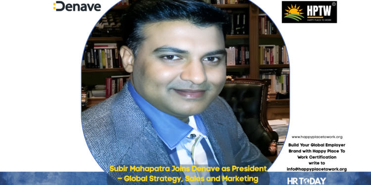 Subir Mahapatra Joins Denave as President – Global Strategy, Sales and Marketing