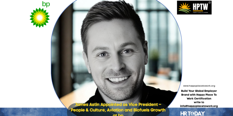 James Astin Appointed as Vice President – People & Culture, Aviation and Biofuels Growth at bp
