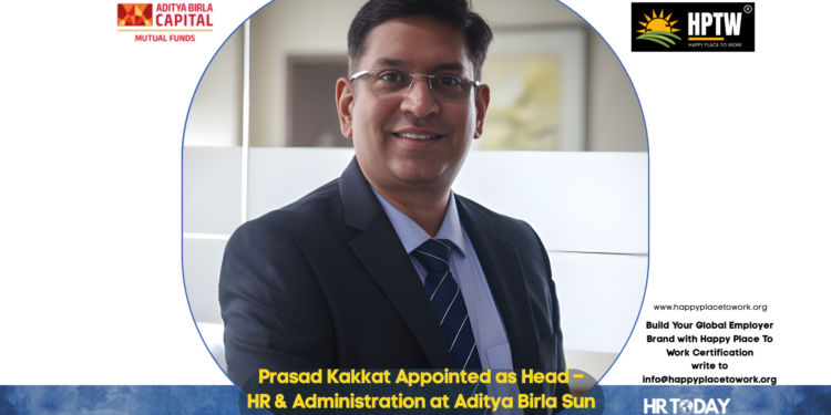 Prasad Kakkat Appointed as Head – HR & Administration at Aditya Birla Sun Life Mutual Fund