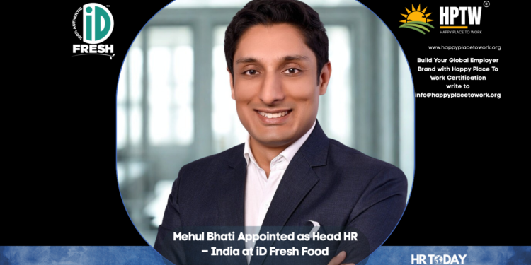 Mehul Bhati Appointed as Head HR – India at iD Fresh Food
