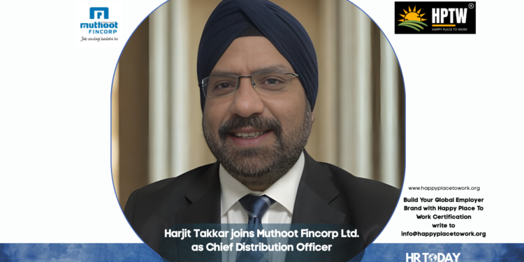 Harjit Takkar joins Muthoot Fincorp Ltd. as Chief Distribution Officer