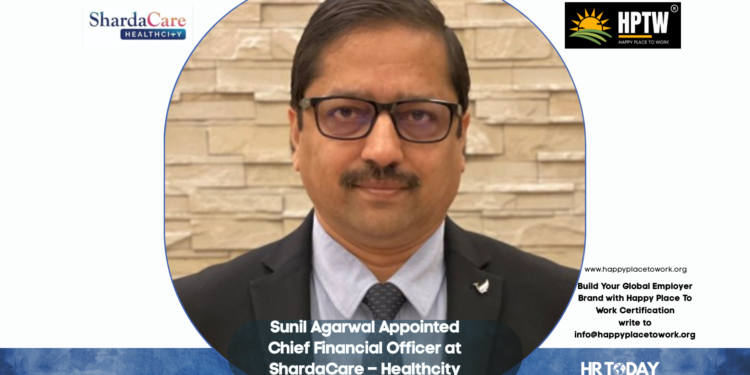 Sunil Agarwal Appointed Chief Financial Officer at ShardaCare – Healthcity