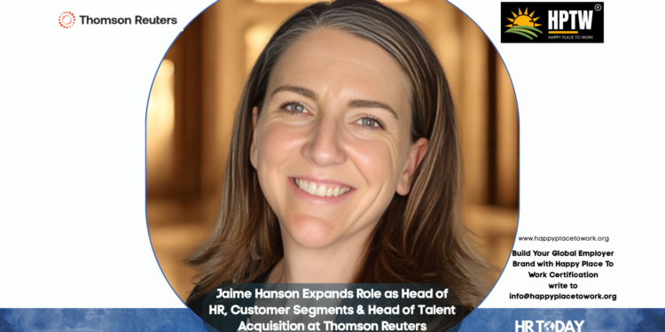 Jaime Hanson Expands Role as Head of HR, Customer Segments & Head of Talent Acquisition at Thomson Reuters