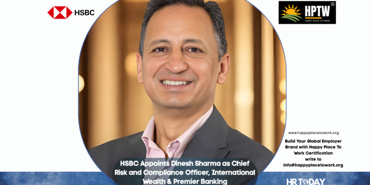 HSBC Appoints Dinesh Sharma as Chief Risk and Compliance Officer, International Wealth & Premier Banking