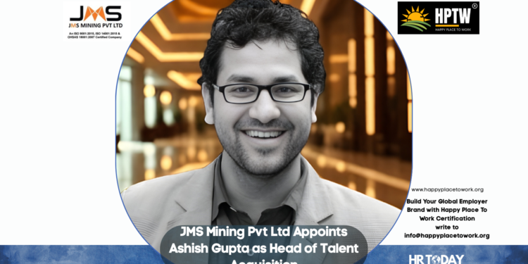 JMS Mining Pvt Ltd Appoints Ashish Gupta as Head of Talent Acquisition