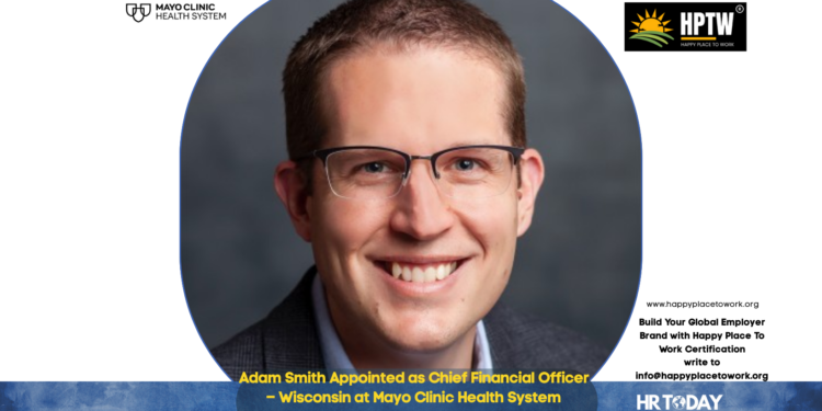 Adam Smith Appointed as Chief Financial Officer – Wisconsin at Mayo Clinic Health System