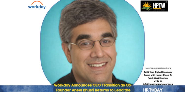 Workday Announces CEO Transition as Co-Founder Aneel Bhusri Returns to Lead the Company's Next Chapter