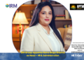 IRM Group Appoints Richa Ahuja Sharma as Head – HR & Administration