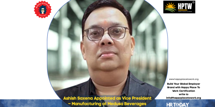 Ashish Saxena Appointed as Vice President – Manufacturing at Medusa Beverages
