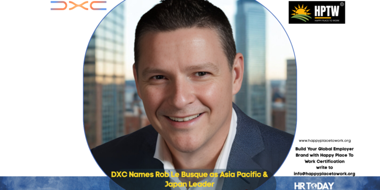 DXC Names Rob Le Busque as Asia Pacific & Japan Leader