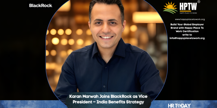 Karan Marwah Joins BlackRock as Vice President – India Benefits Strategy