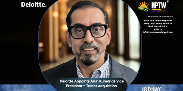 Deloitte Appoints Arun Kumar as Vice President – Talent Acquisition