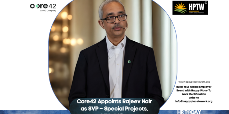 Core42 Appoints Rajeev Nair as SVP – Special Projects, CEO Office