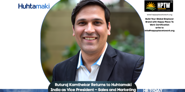Ruturaj Kamthekar Returns to Huhtamaki India as Vice President – Sales and Marketing