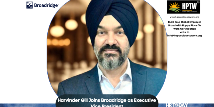 Harvinder Gill Joins Broadridge as Executive Vice President