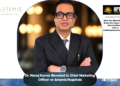 Dr. Manoj Kumar Elevated to Chief Marketing Officer at Artemis Hospitals