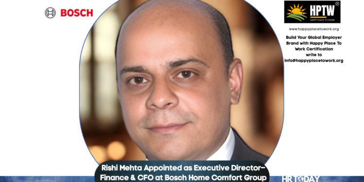 Rishi Mehta Appointed as Executive Director–Finance & CFO at Bosch Home Comfort Group India