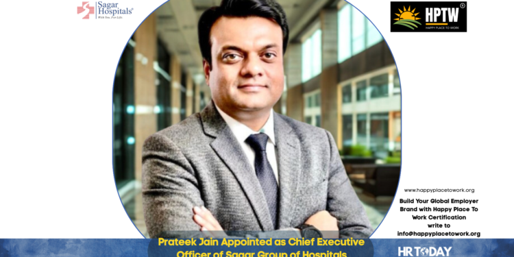 Prateek Jain Appointed as Chief Executive Officer of Sagar Group of Hospitals