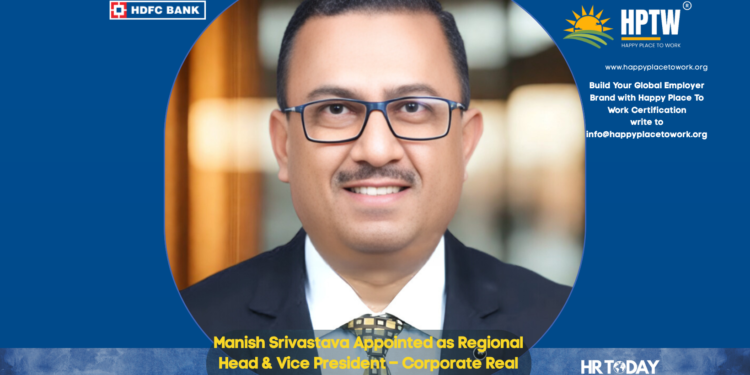 Manish Srivastava Appointed as Regional Head & Vice President – Corporate Real Estate & Infrastructure at HDFC Bank
