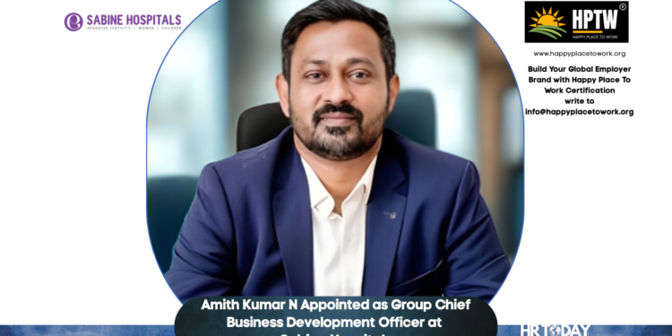 Amith Kumar N Appointed as Group Chief Business Development Officer at Sabine Hospitals