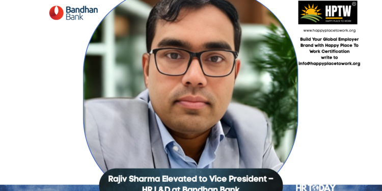Rajiv Sharma Elevated to Vice President – HR L&D at Bandhan Bank