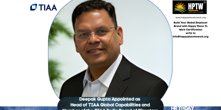 Deepak Gupta Appointed as Head of TIAA Global Capabilities and Member of the TIAA India Board of Directors