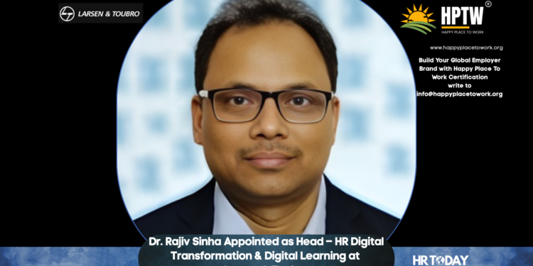 Dr. Rajiv Sinha Appointed as Head – HR Digital Transformation & Digital Learning at Larsen & Toubro