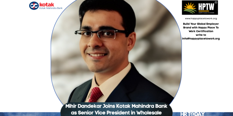 Mihir Dandekar Joins Kotak Mahindra Bank as Senior Vice President in Wholesale Banking
