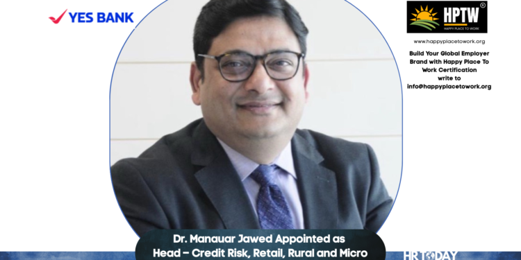 Dr. Manauar Jawed Appointed as Head – Credit Risk, Retail, Rural and Micro Enterprises at YES BANK